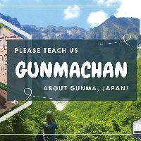 GUNMACHAN, please teach us about Gunma, Japan!